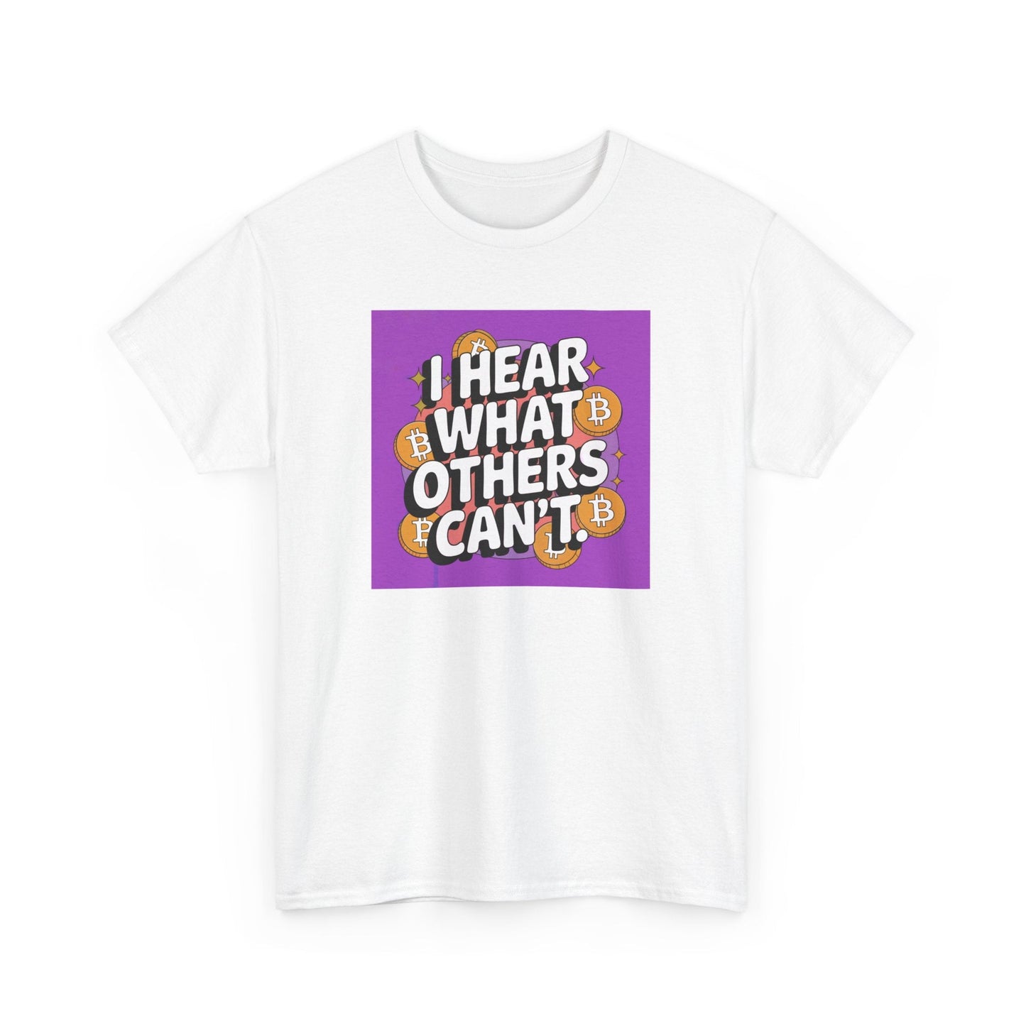 I Hear What Others Can't Bitcoin T-Shirt