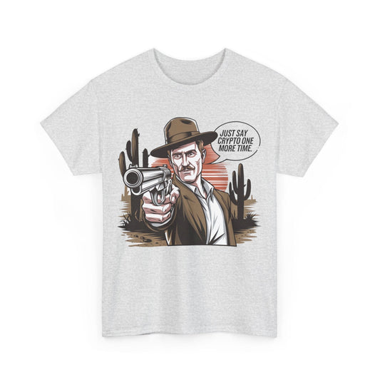 Just Say Crypto One More Time Bitcoin T-Shirt