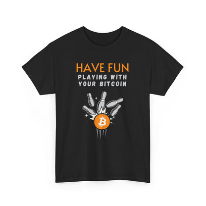 Have Fun Playing With Your Bitcoin T-Shirt