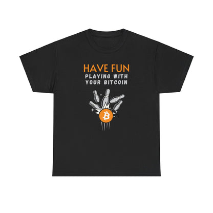 Have Fun Playing With Your Bitcoin T-Shirt