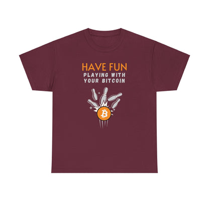 Have Fun Playing With Your Bitcoin T-Shirt