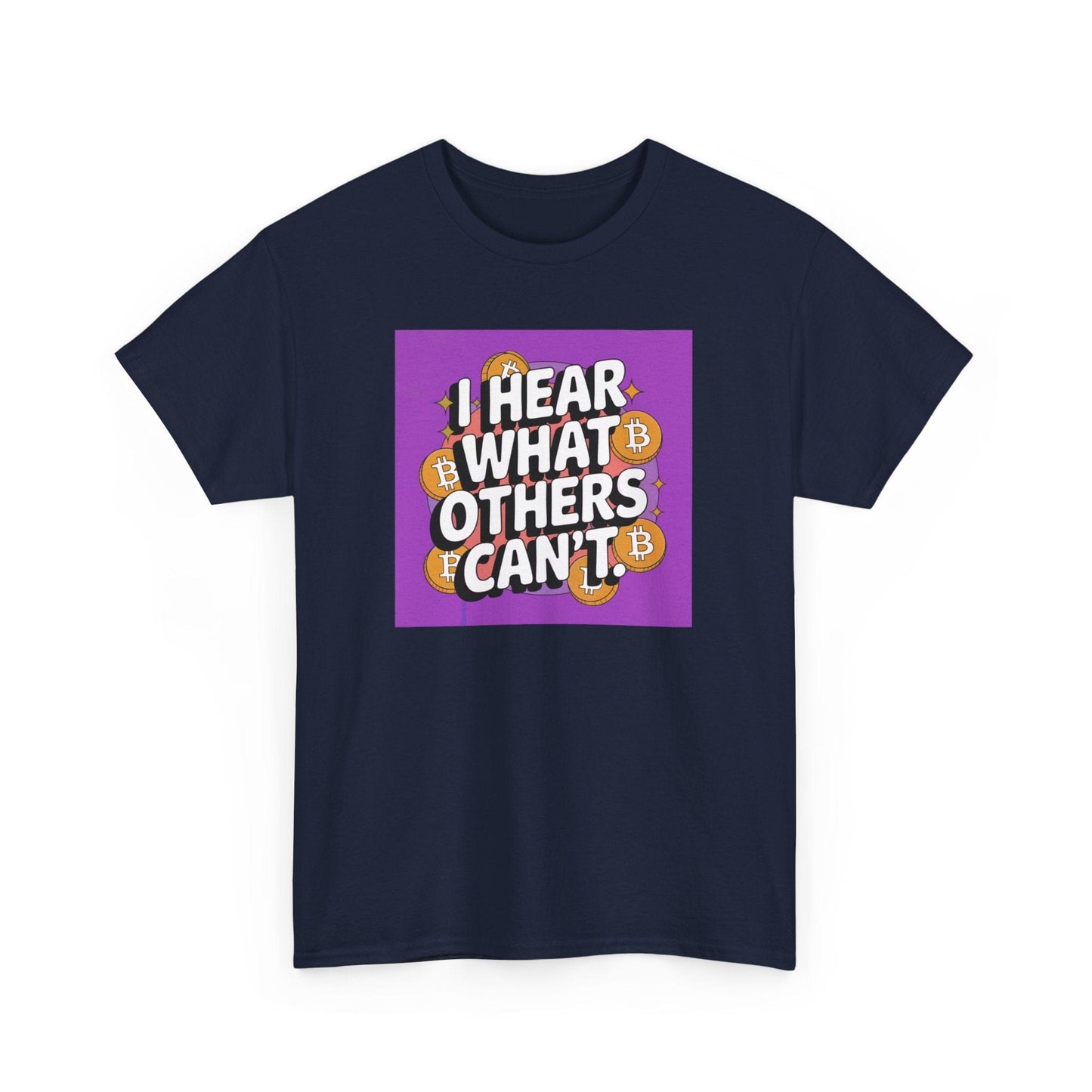 I Hear What Others Can't Bitcoin T-Shirt