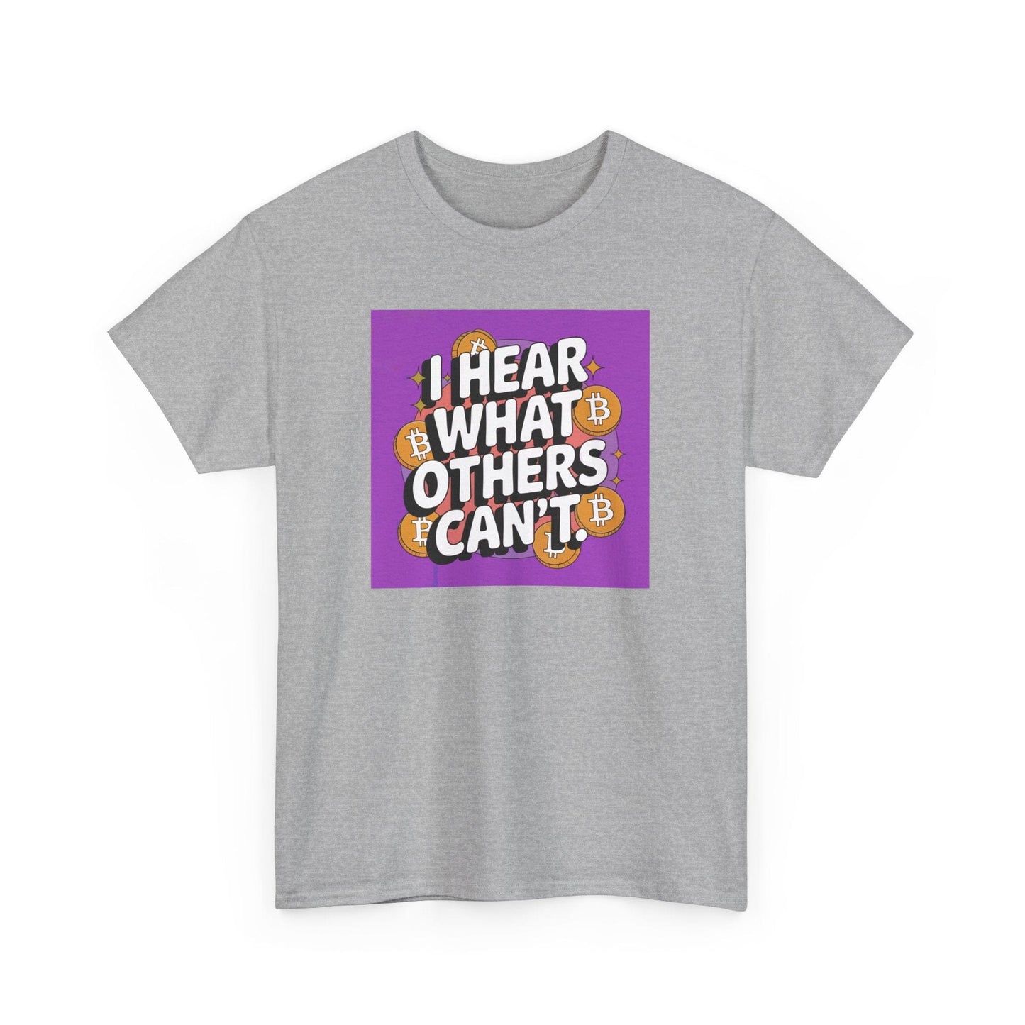 I Hear What Others Can't Bitcoin T-Shirt