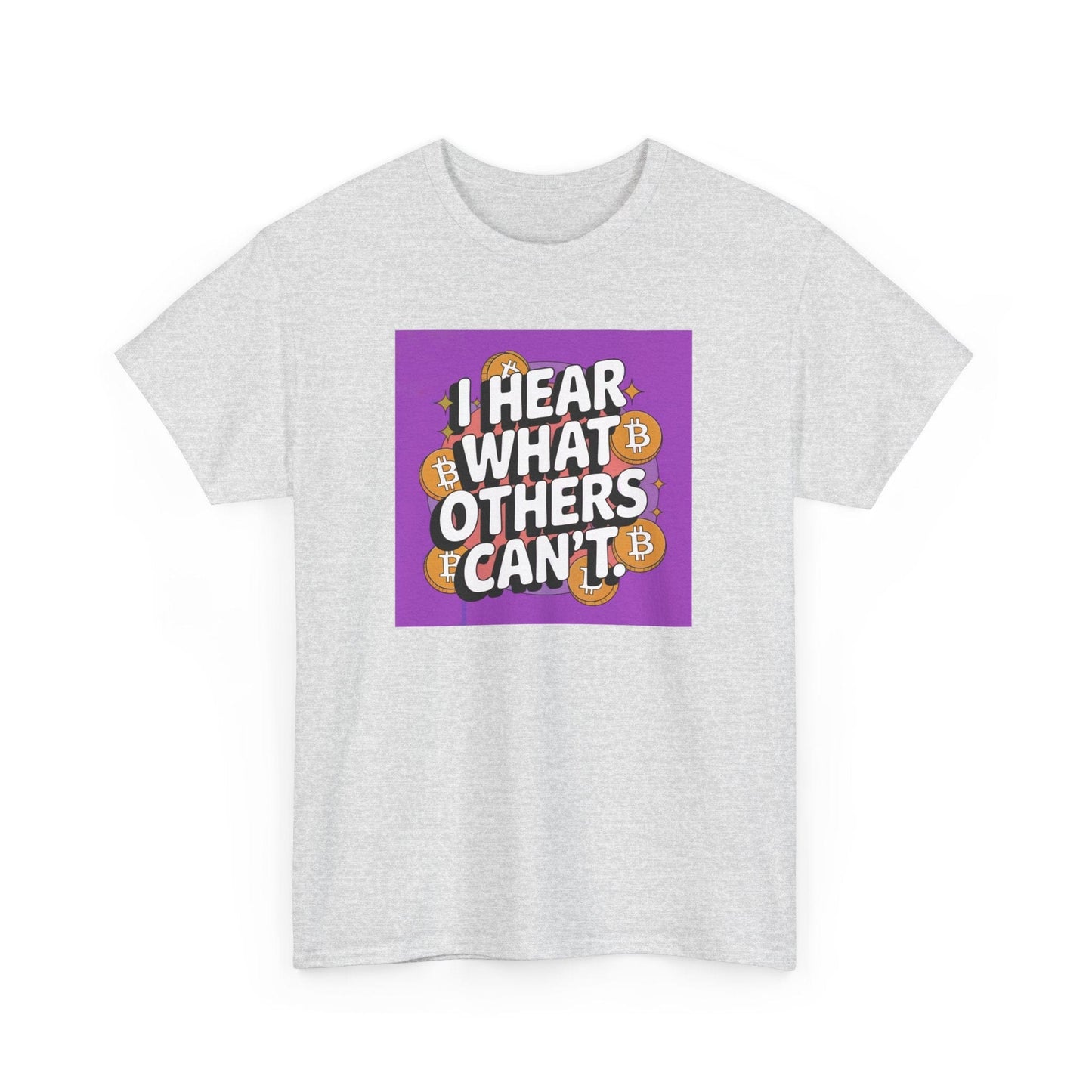 I Hear What Others Can't Bitcoin T-Shirt