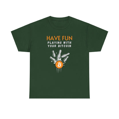 Have Fun Playing With Your Bitcoin T-Shirt